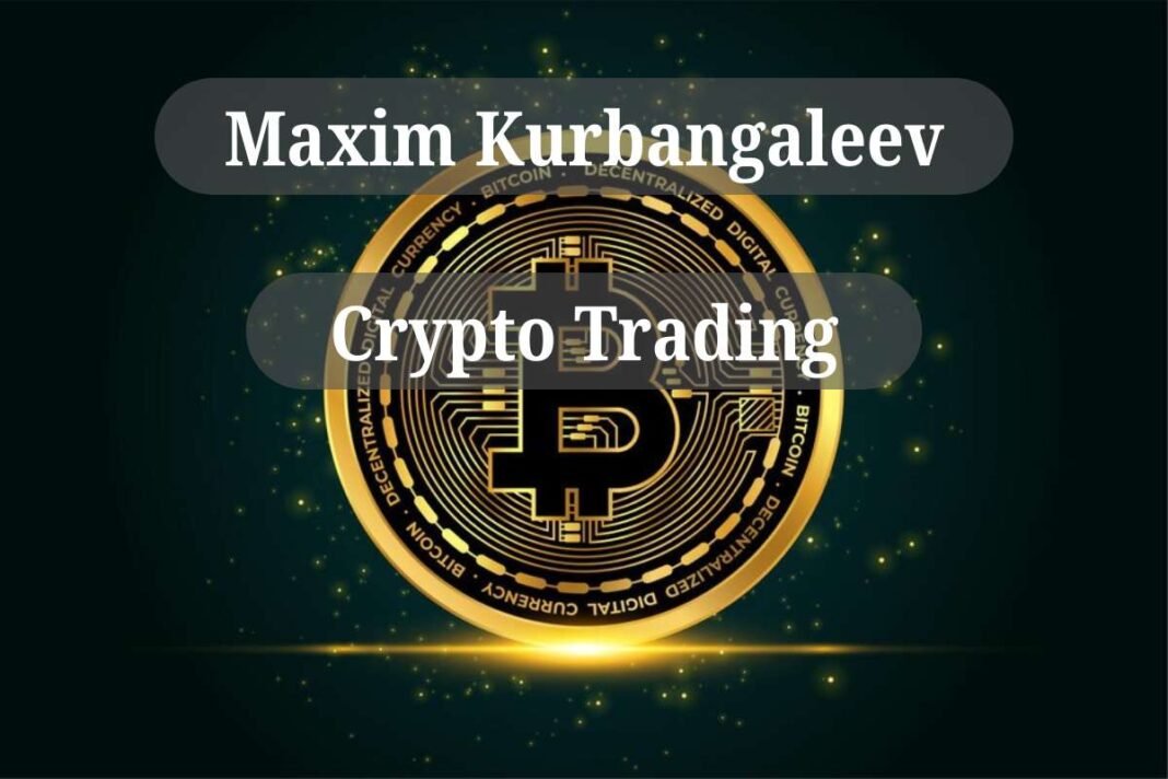 Maxim Kurbangaleev Crypto Trading